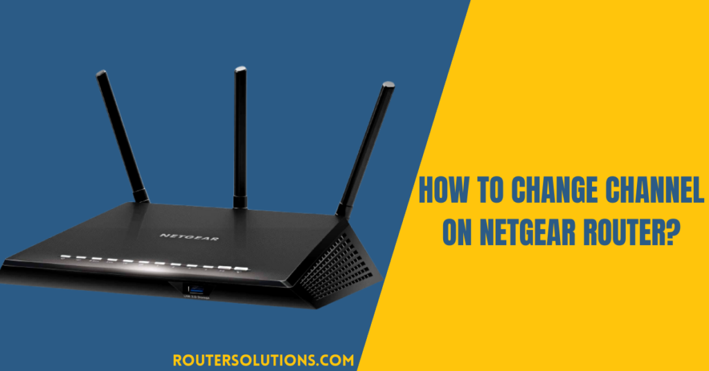 How To Change Channel On Netgear Router?