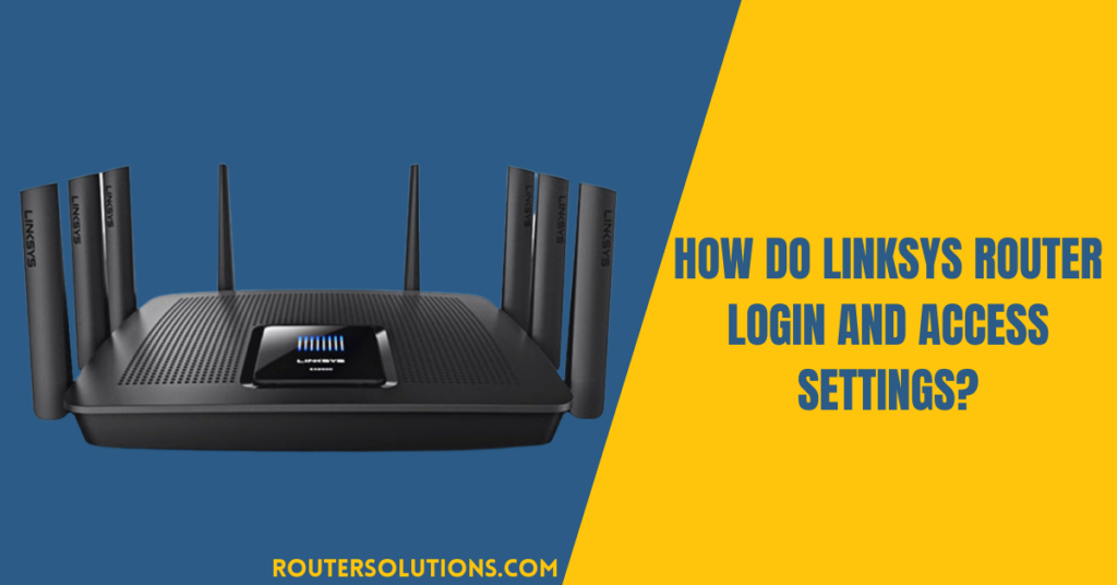 How Do Linksys Router Login And Access Settings?