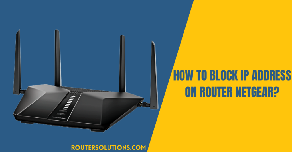 How to Block IP Address on Router Netgear?