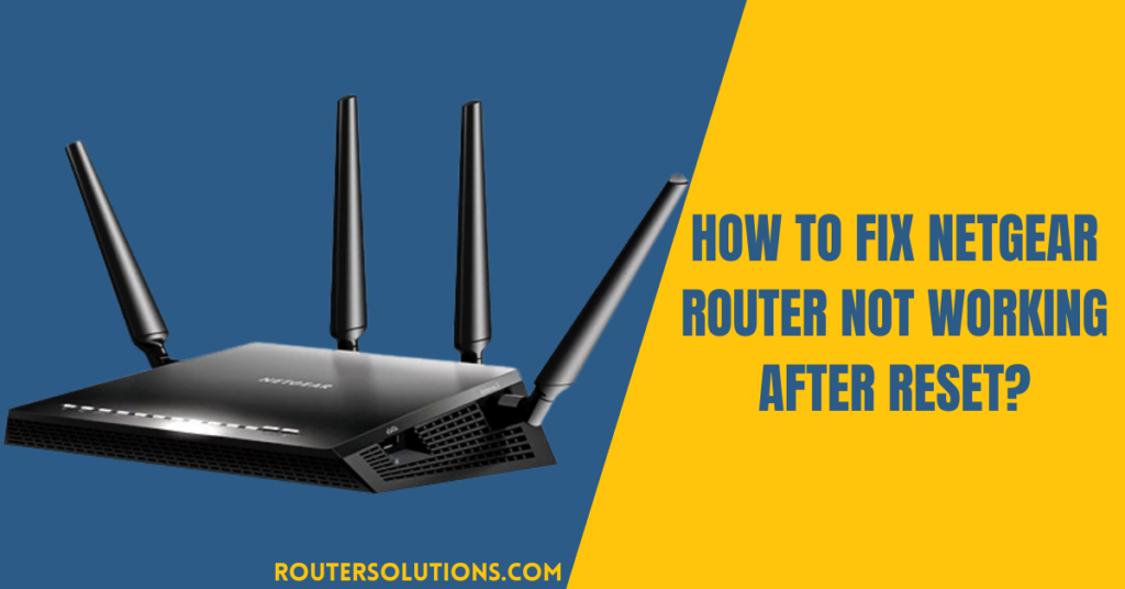 How To Fix Netgear Router Not Working After Reset?