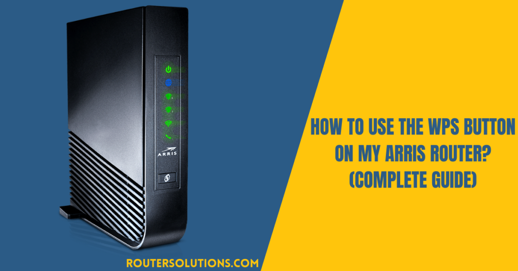 How To Use The WPS Button On My Arris Router? (Complete Guide)