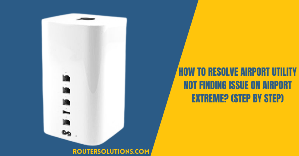 How To Resolve Airport Utility Not Finding Issue On Airport Extreme? (Step By Step)