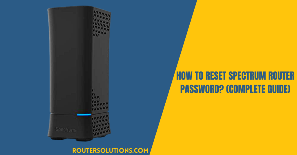 How to Reset Spectrum Router Password? (Complete Guide)