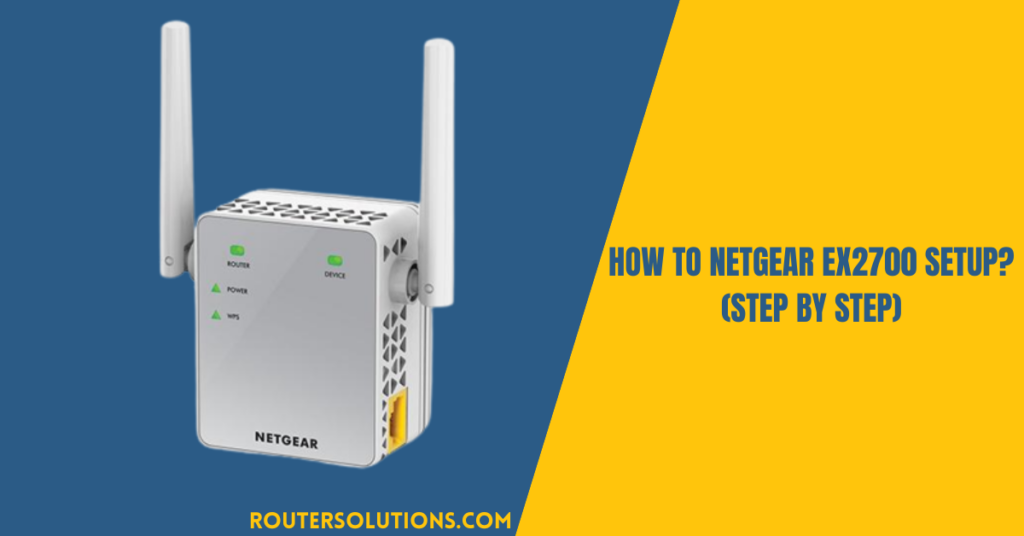 How To Netgear EX2700 Setup? (Step By Step)