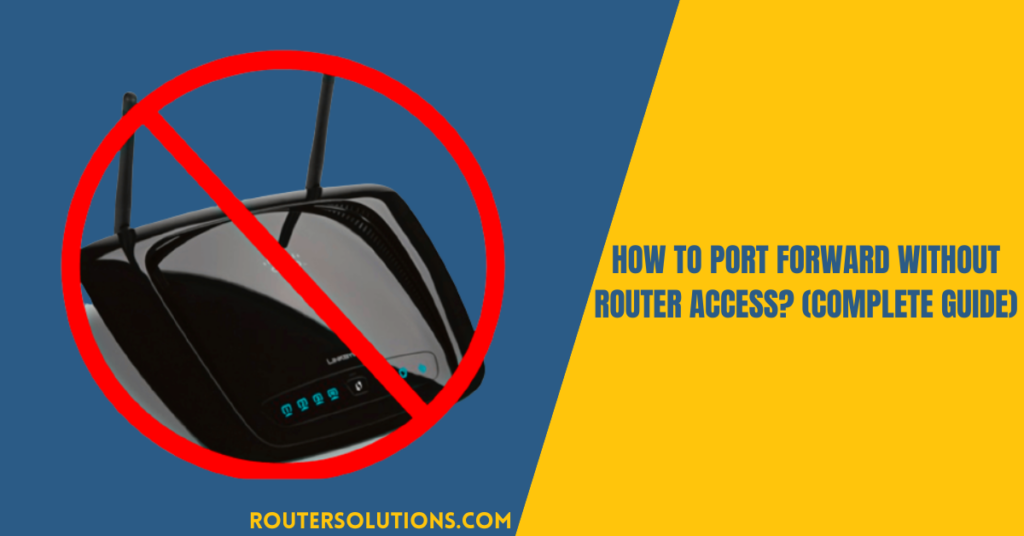 How To Port Forward Without Router Access? (Complete Guide)