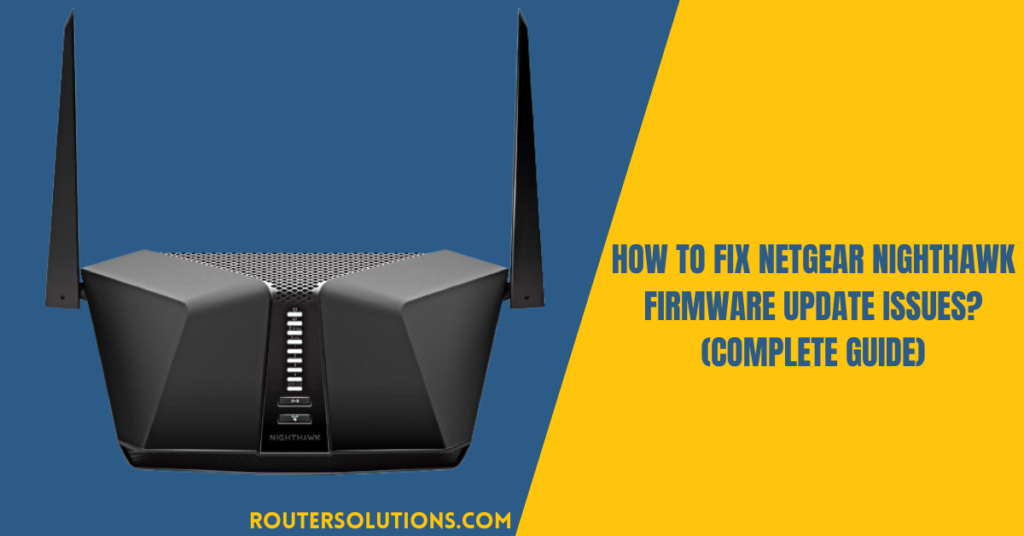 How To Fix Netgear Nighthawk Firmware Update Issues? (Complete Guide)