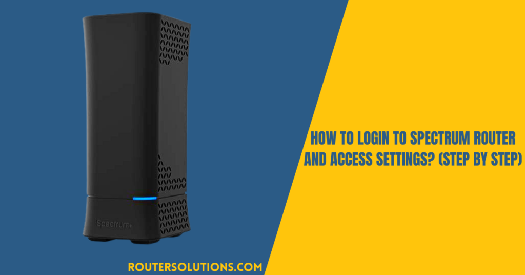 How To Login To Spectrum Router And Access Settings? (Step By Step)