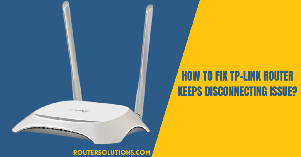 How To Fix TP-Link Router Keeps Disconnecting Issue?
