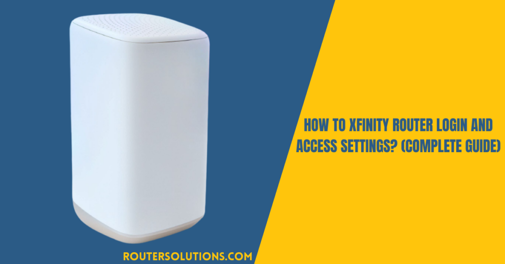 How To Xfinity Router Login And Access Settings? (Complete Guide)