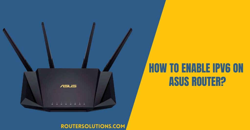 Enable IPv6 on Asus Router