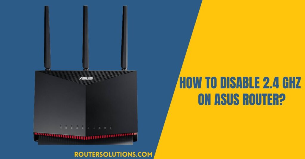 Disable 2.4 GHz On ASUS Router