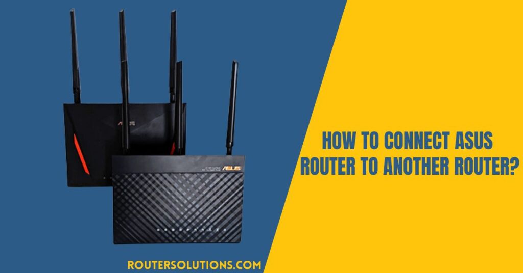 Connect ASUS Router To Another Router