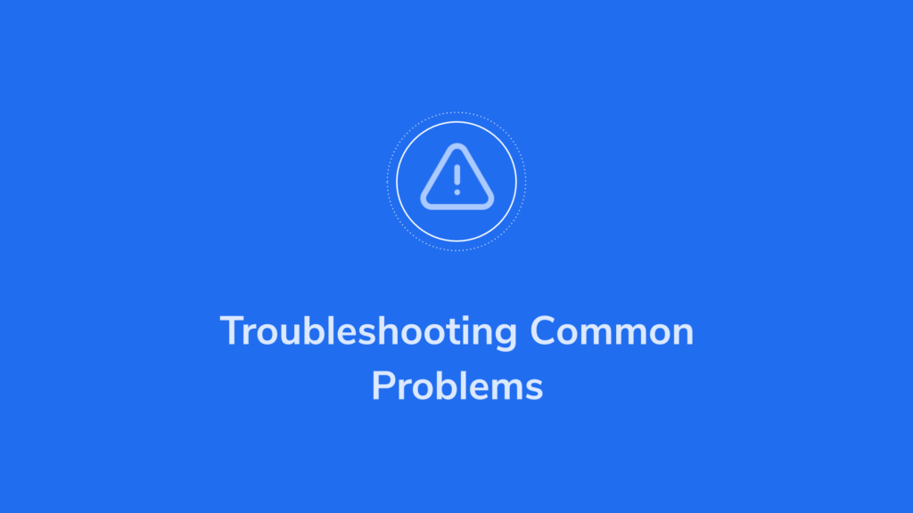 Common Issues and Troubleshooting