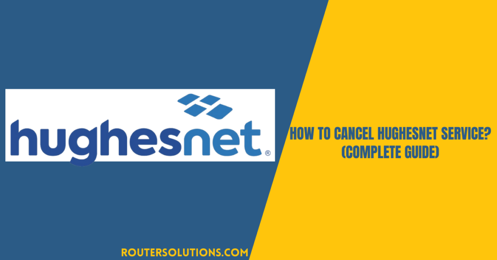 How to Cancel HughesNet Service? - (Complete Guide)